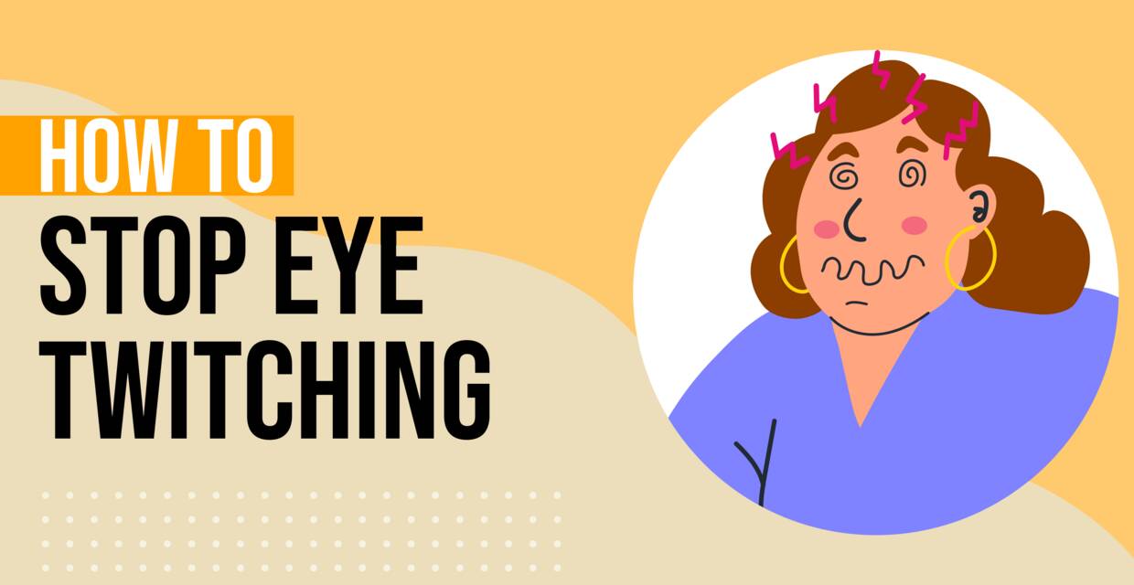 How to Stop Eye Twitching: Causes, Remedies, and When to See a Doctor